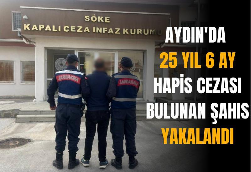 Aydın'da 25 yıl 6 ay hapis cezası bulunan şahıs yakalandı