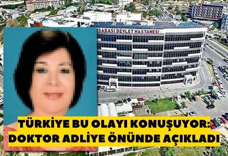 Türkiye bu olayı konuşuyor: Doktor adliye önünde açıkladı