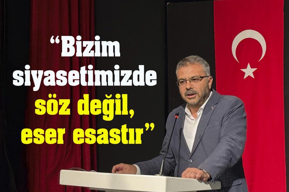 Ömer Özmen: “Bizim siyasetimizde söz değil, eser esastır”