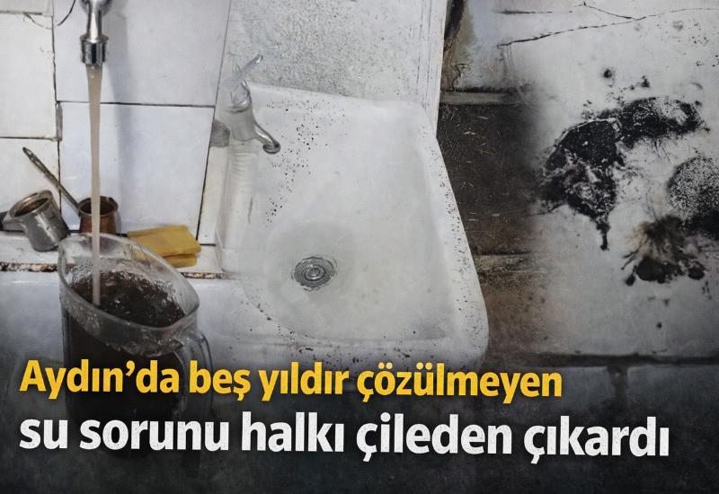 Aydın'da beş yıldır çözülmeyen su sorunu halkı çileden çıkardı