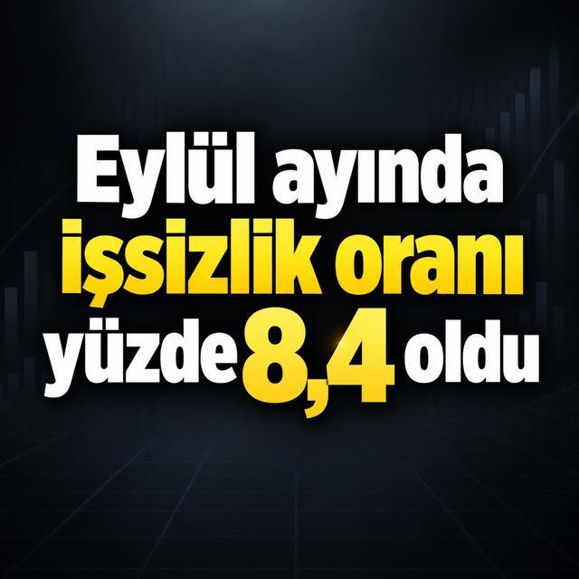 Eylül ayında işsizlik oranı yüzde 8,4 oldu