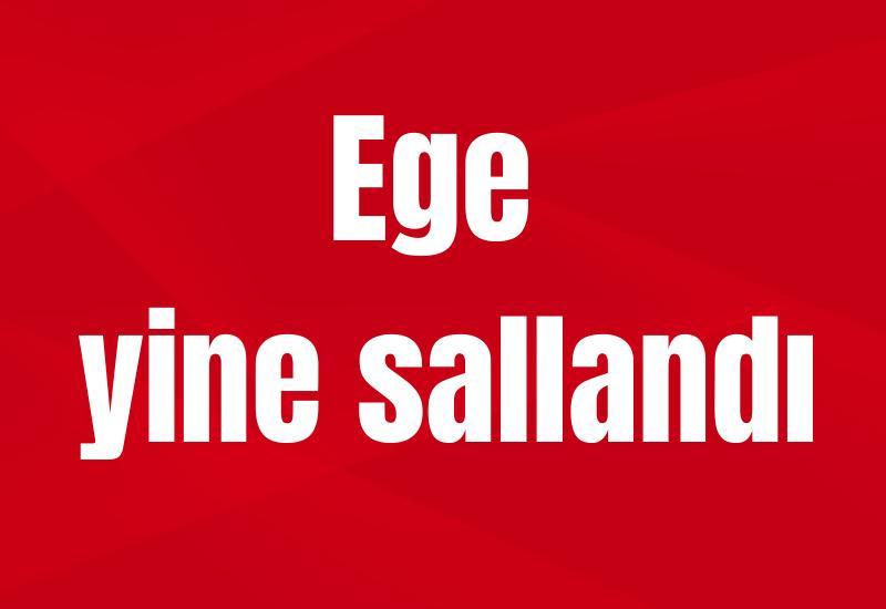 Ege yine sallandı
