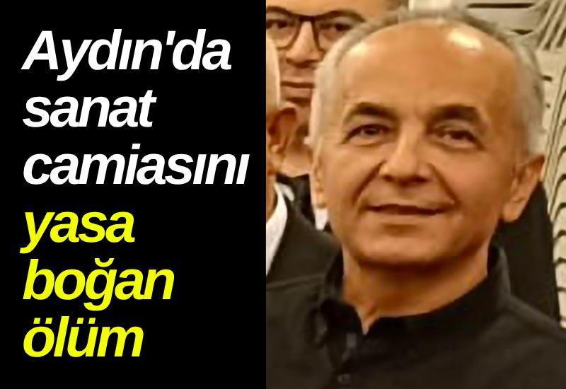 Aydın'da sanat camiasını yasa boğan ölüm