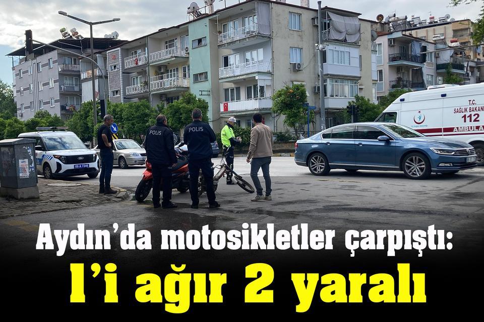 Aydın’da motosikletler çarpıştı: 1’i ağır 2 yaralı