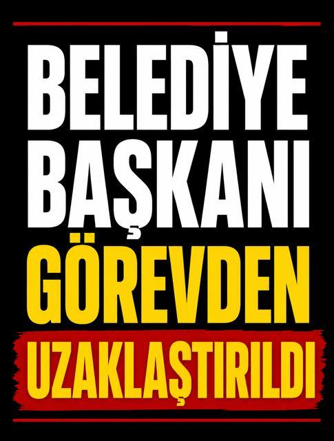 Belediye Başkanı görevden uzaklaştırıldı