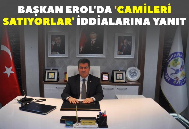 Başkan Erol'da 'camileri satıyorlar' iddialarına yanıt