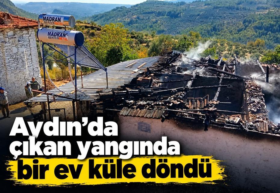 Aydın’da çıkan yangında bir ev küle döndü