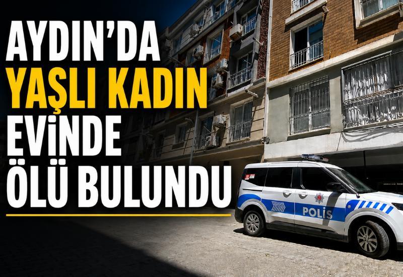 Aydın'da yaşlı kadın evinde ölü bulundu