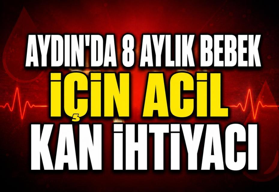 Aydın'da 8 aylık bebek için acil kan ihtiyacı
