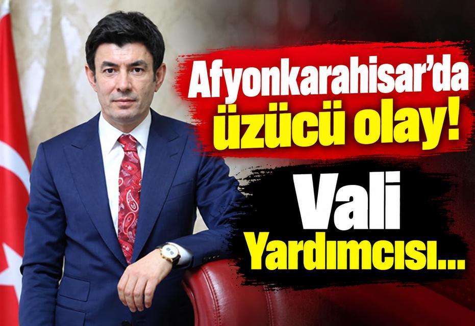 Afyonkarahisar’da üzücü olay! Vali Yardımcısı…
