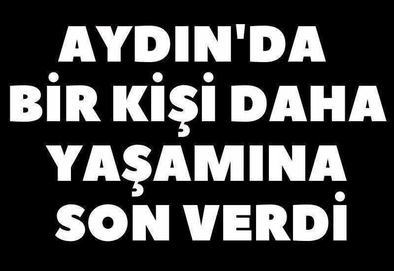 Aydın'da bir kişi daha yaşamına son verdi