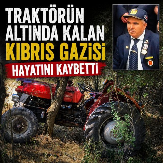 Traktörün altında kalan Kıbrıs Gazisi hayatını kaybetti