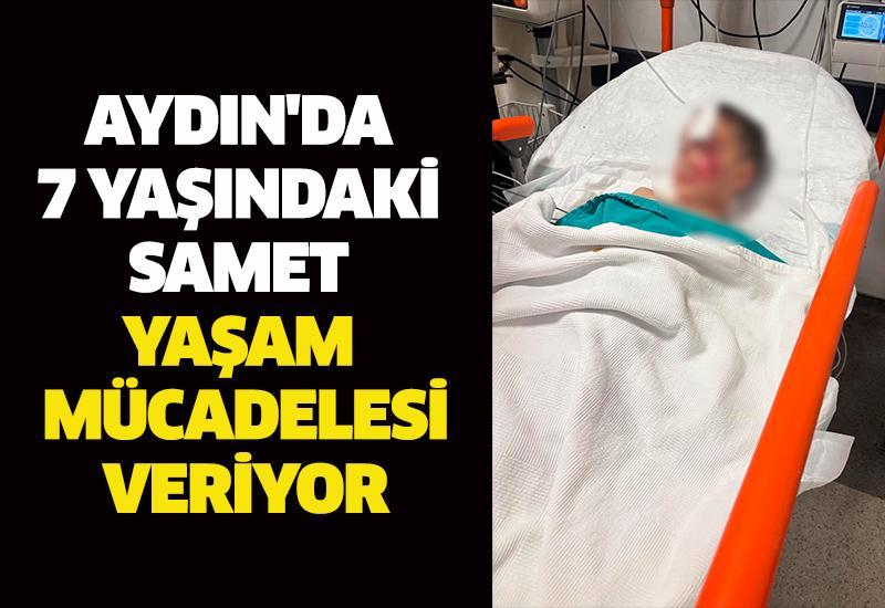Aydın'da 7 yaşındaki Samet yaşam mücadelesi veriyor