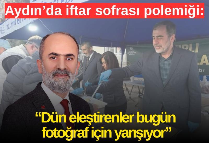 Aydın’da iftar sofrası polemiği: “Dün eleştirenler bugün fotoğraf için yarışıyor”