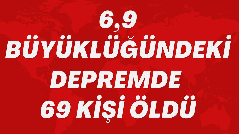 6,9 büyüklüğündeki depremde 69 kişi öldü