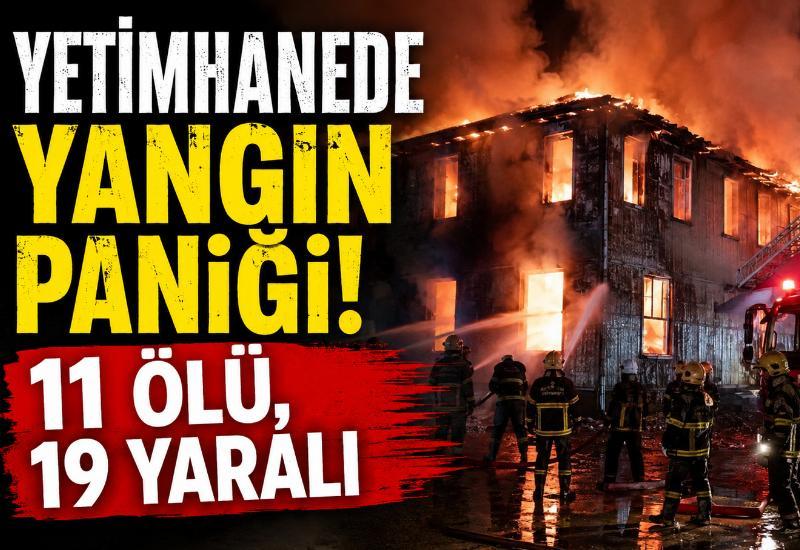 Yetimhanede yangın paniği: 11 ölü, 19 yaralı