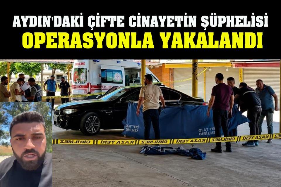Aydın'daki çifte cinayetin şüphelisi operasyonla yakalandı