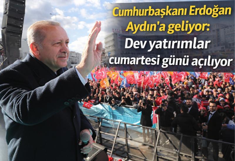 Cumhurbaşkanı Erdoğan Aydın’a geliyor: Dev yatırımlar cumartesi günü açılıyor