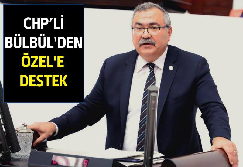 CHP’li Bülbül'den Özel'e destek