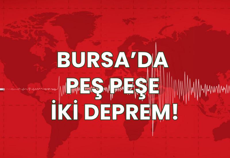 Bursa'da peş peşe iki deprem!