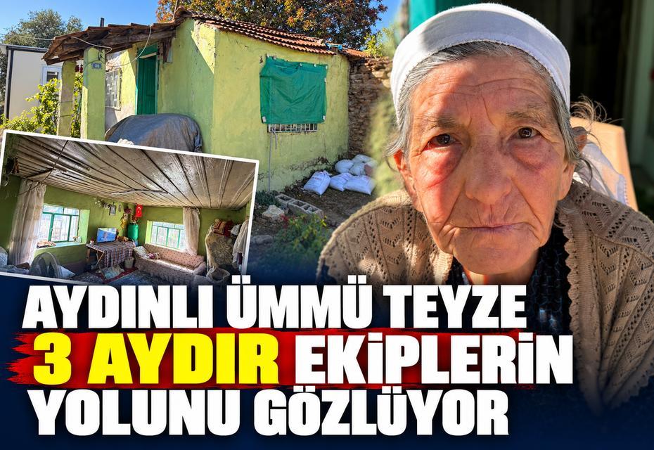 Aydınlı Ümmü Teyze 3 aydır ekiplerin yolunu gözlüyor
