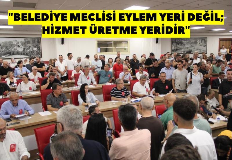 "Belediye Meclisi eylem yeri değil; hizmet üretme yeridir"